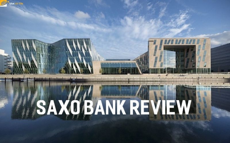 Saxo Bank là gì? Saxo Bank lừa đảo hay uy tín?
