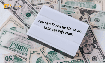 Top sàn Forex uy tín và an toàn tại Việt Nam 2023