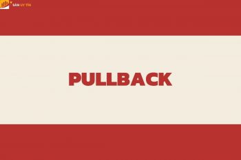 Pullback là gì? Cách giao dịch hiệu quả nhất với pullback