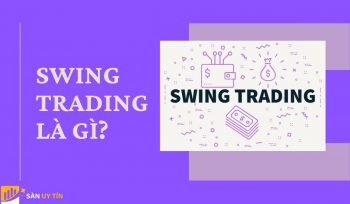 Swing Trading là gì? Các phương pháp giao dịch Swing Trading đơn giản