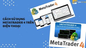 Cách sử dụng Metatrader 4 trên điện thoại mới và chi tiết nhất