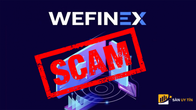 Wefinex là gì? Sàn Wefinex có phải lừa đảo không?