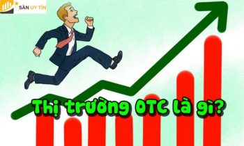 Sàn giao dịch OTC là gì? Giá mua và bán cổ phiếu OTC tại thị trường Việt Nam