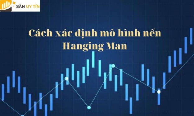 Nến Hanging Man (Người treo cổ) là gì? Cách xác định mô hình nến Hanging Man