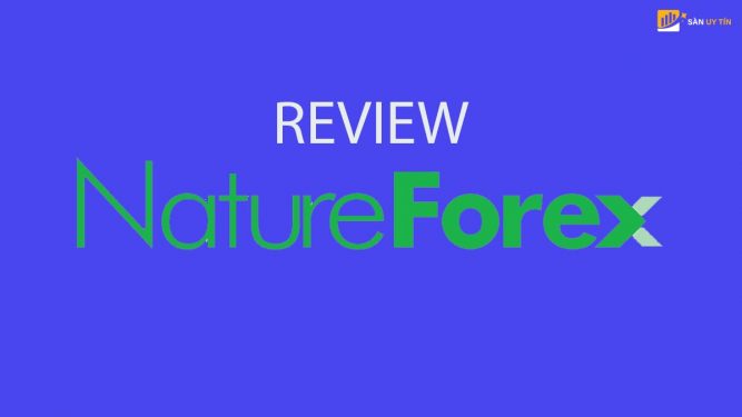 Đánh giá sàn NatureForex 2021 - Sàn Forex này có uy tín hay không?