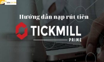 Hướng dẫn nạp rút tiền tại Tickmill cho trader mới