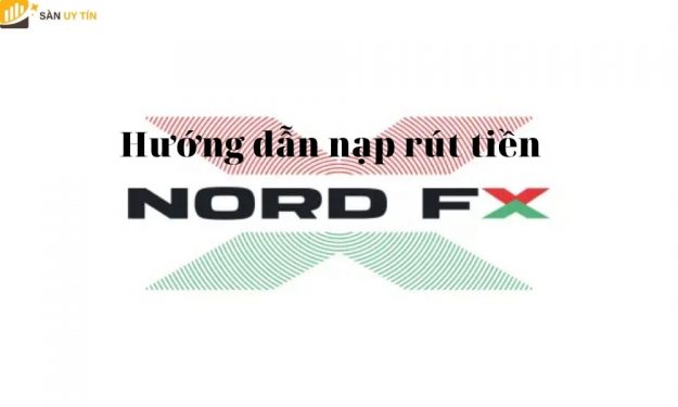 Hướng dẫn nạp rút tiền tại Nord FX mới nhất 2021