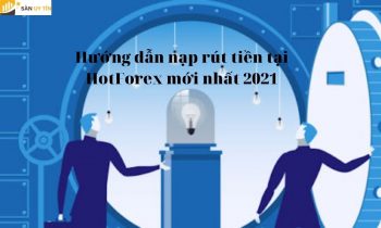 Hướng dẫn nạp rút tiền tại HotForex mới nhất 2021