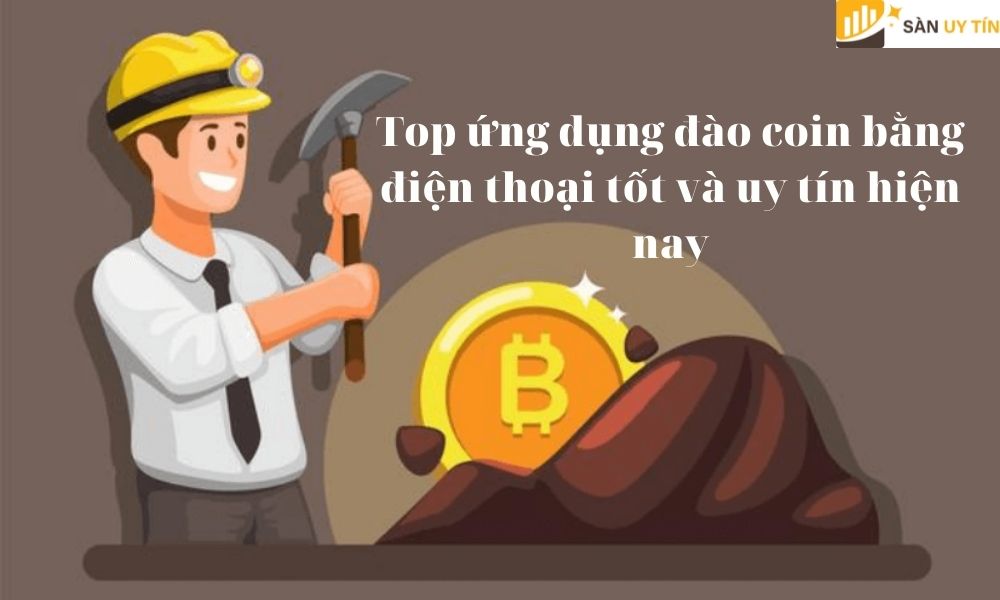 Top ứng dụng đào Coin bằng điện thoại tốt và uy tín hiện nay - Sanuytin.com