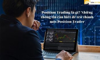 Position Trading là gì? Những thông tin cần biết để trở thành một Position Trader