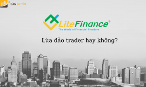 Thực hư tin đồn LiteFinance lừa đảo nhà đầu tư? Đúng hay sai?
