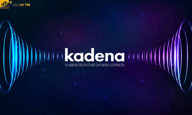 Kadena là gì? Đặc điểm nổi bật của dự án và KDA Token