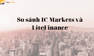 IC Markets và LiteFinance - Sàn giao dịch nào uy tín hơn?