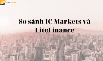 IC Markets và LiteFinance - Sàn giao dịch nào uy tín hơn?