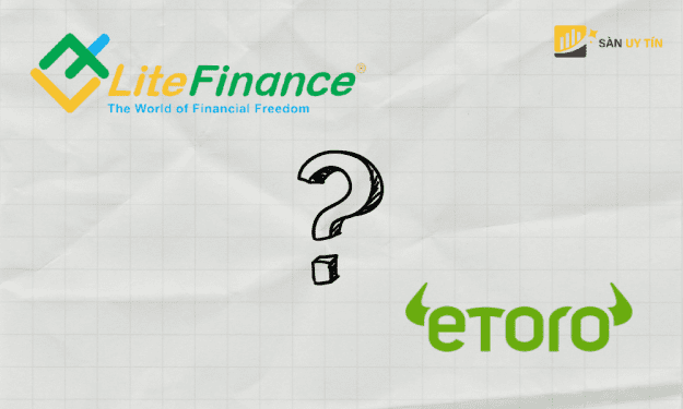 Etoro và LiteFinance - Nên chọn giao dịch tại sàn nào?