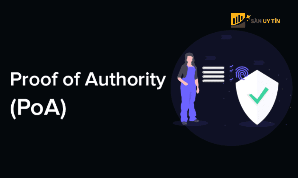 PoA (Proof of Authority) hay được gọi là bằng chứng ủy quyền