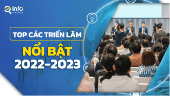 Top triển lãm nổi bật 2022 và ngày hội dầu tư dáng mong dợi năm 2023