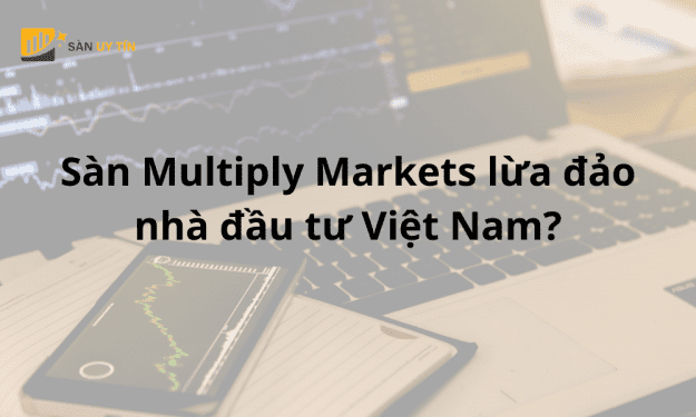 Sàn Multiply Markets lừa đảo nhà đầu tư Việt Nam?