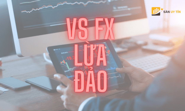 Sàn VS FX lừa đảo nhà đầu tư Việt như thế nào?