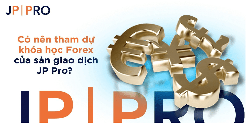 Có nên tham gia học Forex tại sàn giao dịch JP Pro?