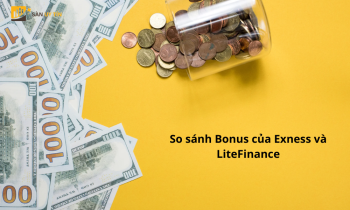 So sánh Bonus của Exness và LiteFinance - Sàn Forex nào có Bonus hấp dẫn hơn?